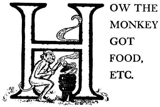 HOW THE MONKEY GOT FOOD WHEN HE WAS HUNGRY